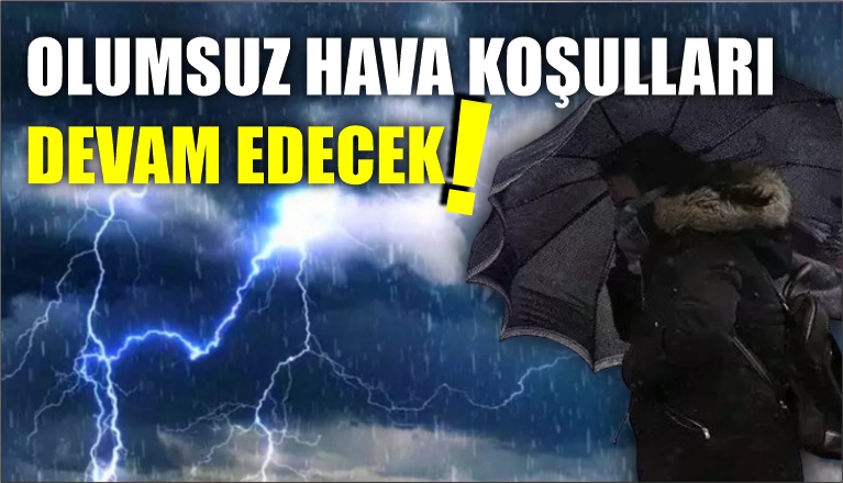 OLUMSUZ HAVA KOŞULLARI DEVAM EDECEK