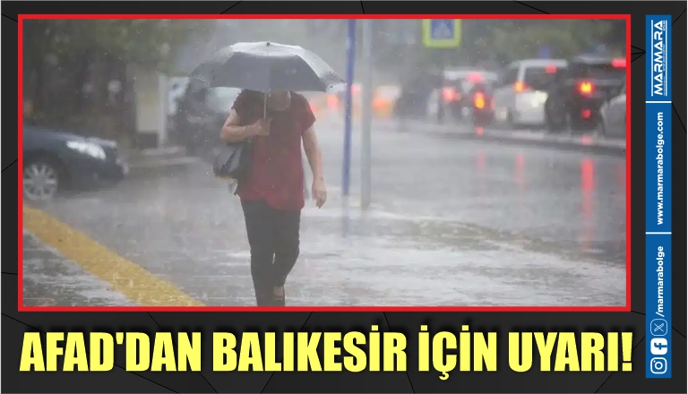 AFAD’DAN BALIKESİR İÇİN UYARI!