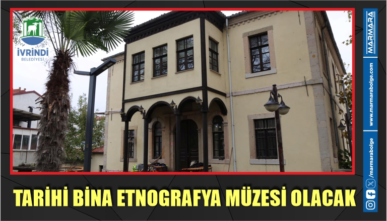 TARİHİ BİNA ETNOGRAFYA MÜZESİ OLACAK