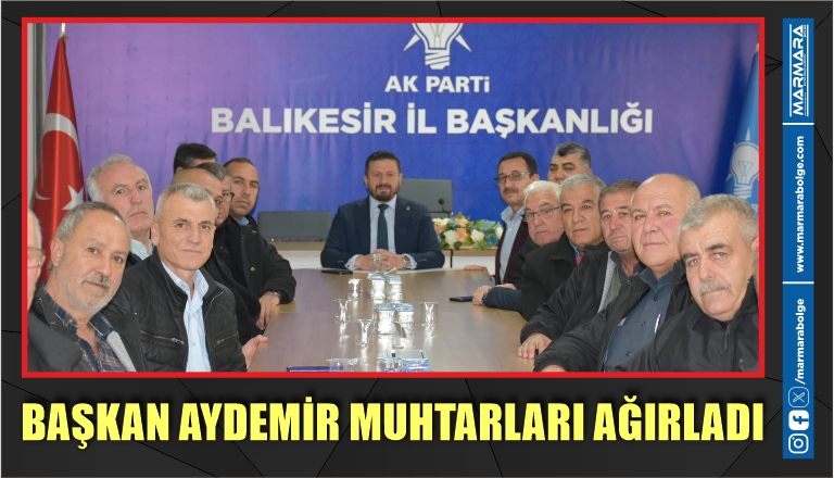 BAŞKAN AYDEMİR MUHTARLARI AĞIRLADI