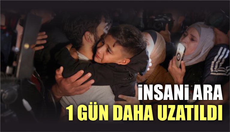 İNSANİ ARA 1 GÜN DAHA UZATILDI