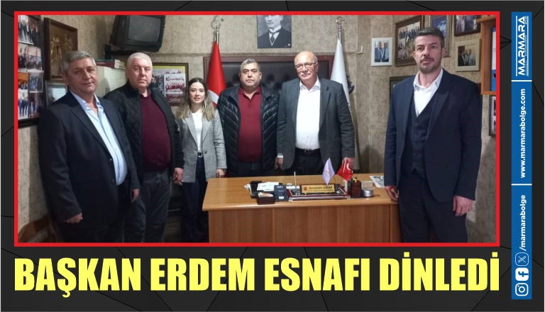 BAŞKAN ERDEM ESNAFI DİNLEDİ