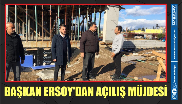 BAŞKAN ERSOY’DAN AÇILIŞ MÜJDESİ