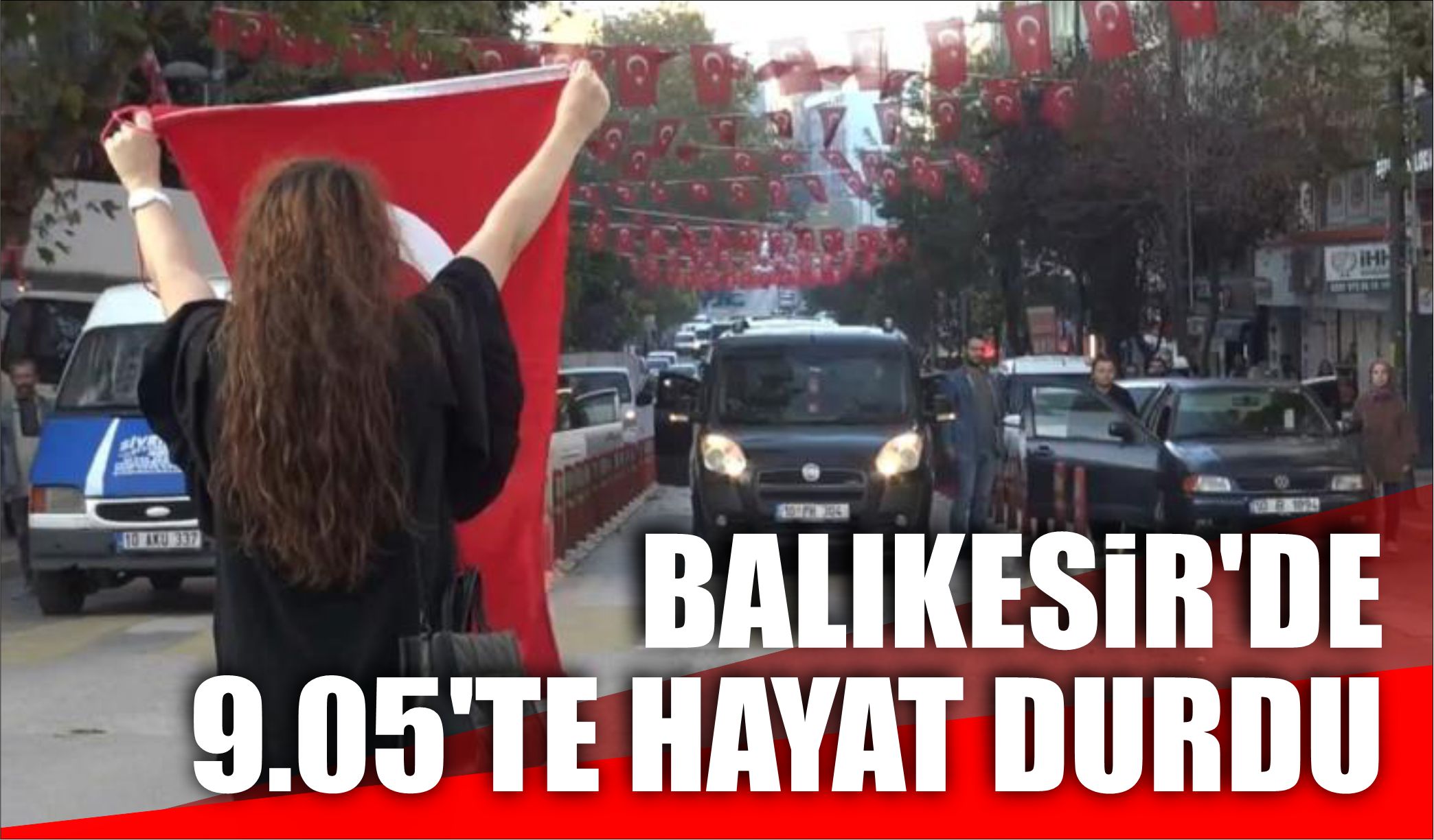 BALIKESİR’DE 9.05’TE HAYAT DURDU