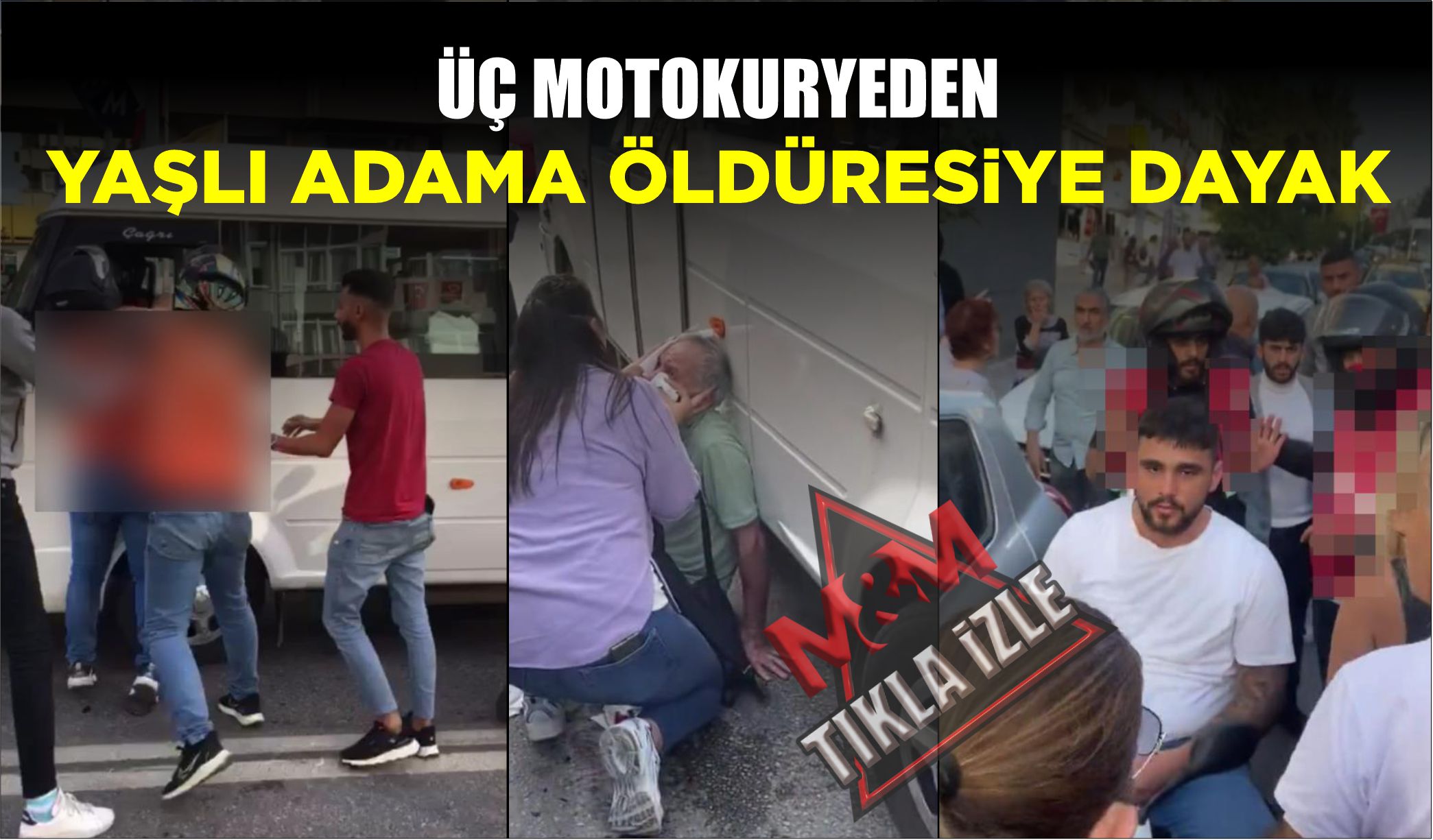 ÜÇ MOTOKURYEDEN YAŞLI ADAMA ÖLDÜRESİYE DAYAK