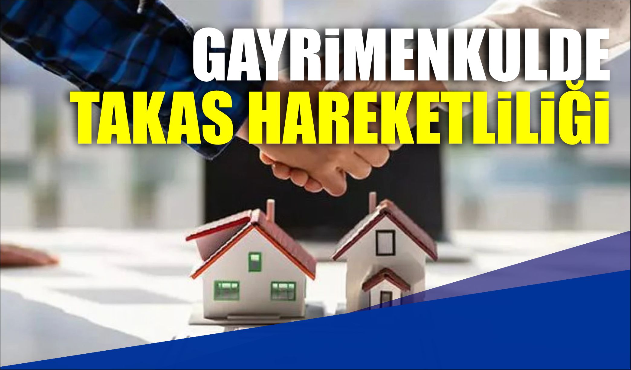 GAYRİMENKULDE TAKAS HAREKETLİLİĞİ  