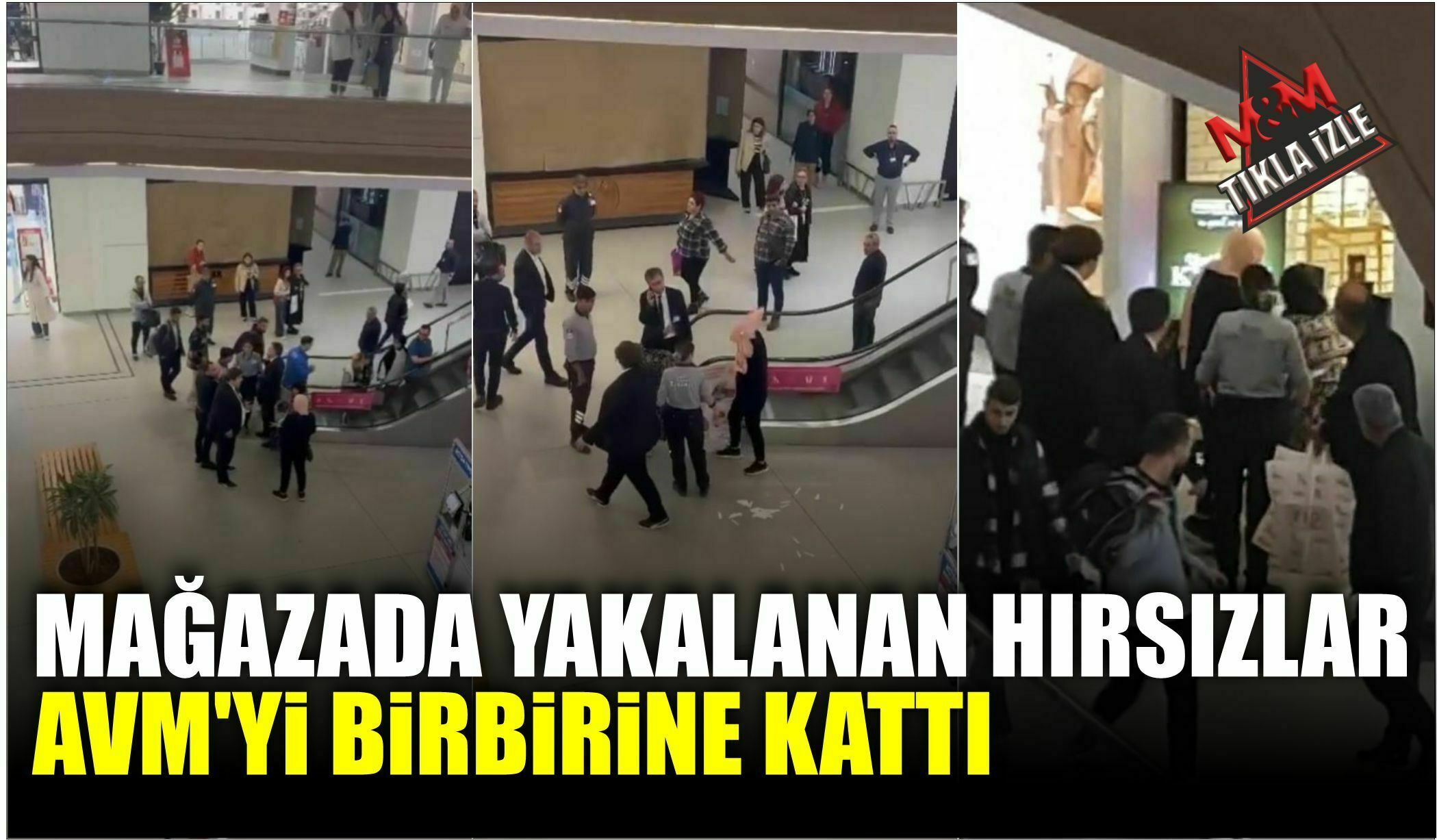 MAĞAZADA YAKALANAN HIRSIZLAR AVM’Yİ BİRBİRİNE KATTI