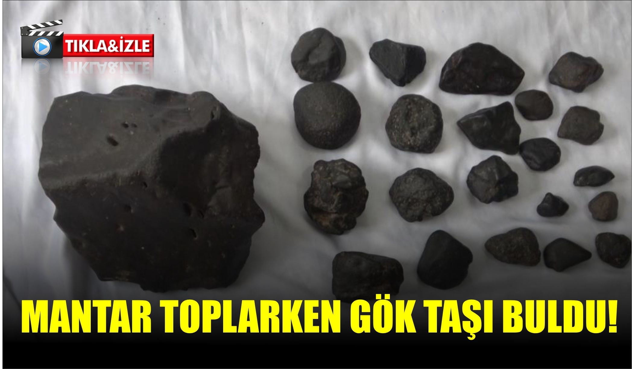 MANTAR TOPLARKEN GÖK TAŞI BULDU  