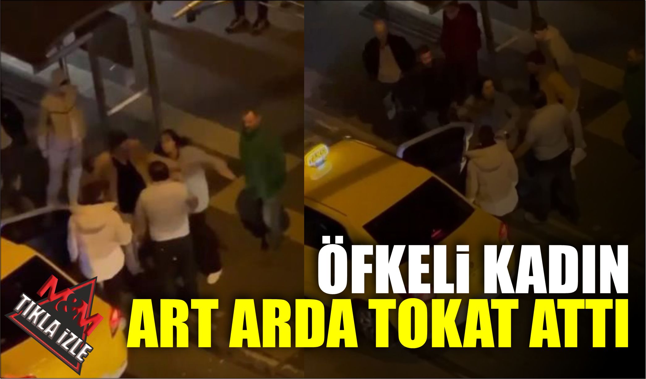 ÖFKELİ KADIN ART ARDA TOKAT ATTI