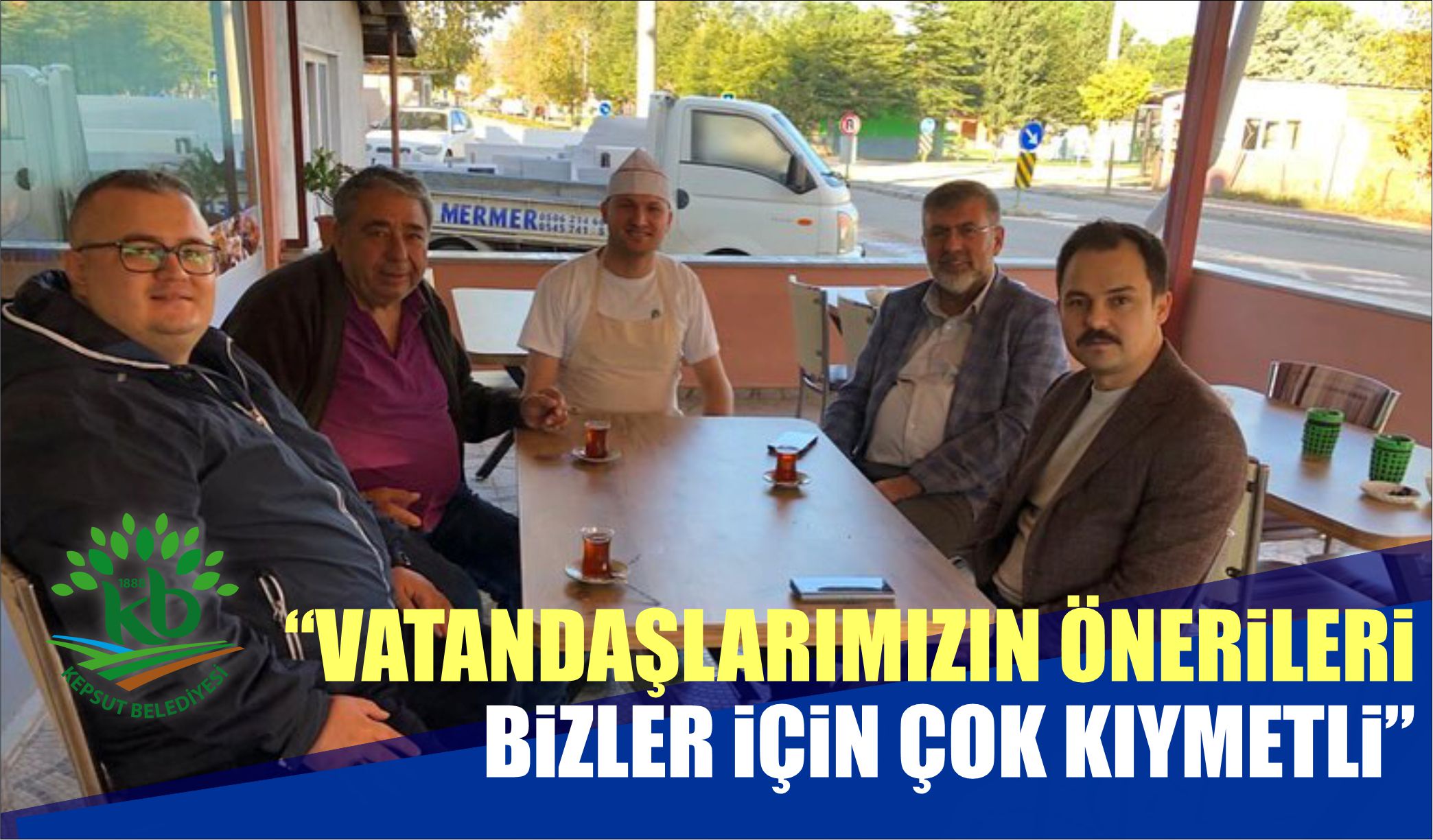 “VATANDAŞLARIMIZIN ÖNERİLERİ BİZLER İÇİN ÇOK KIYMETLİ”