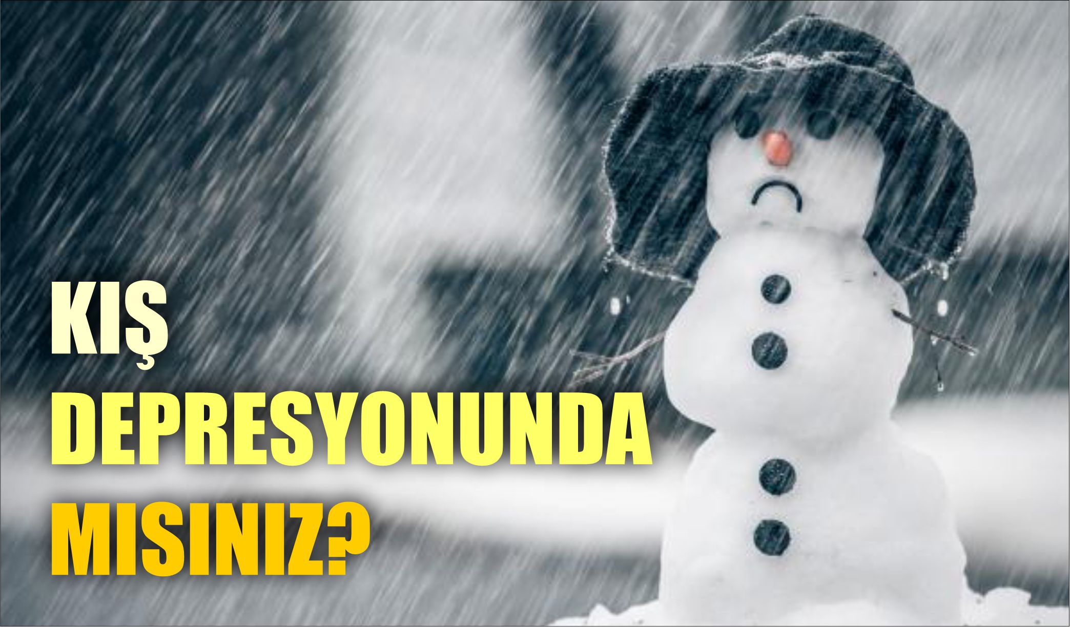 KIŞ DEPRESYONUNDA MISINIZ? MEVSİMSEL DEPRESYON-1