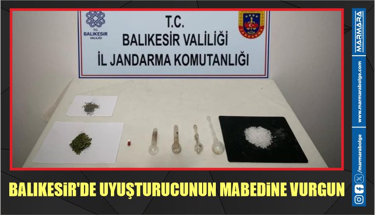 BALIKESİR’DE UYUŞTURUCUNUN MABEDİNE VURGUN