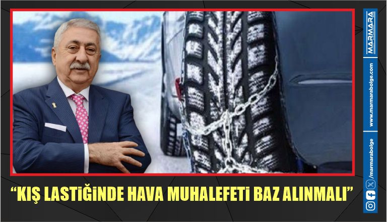 “KIŞ LASTİĞİNDE HAVA MUHALEFETİ BAZ ALINMALI”