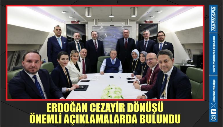 ERDOĞAN CEZAYİR DÖNÜŞÜ ÖNEMLİ AÇIKLAMALRDA BULUNDU