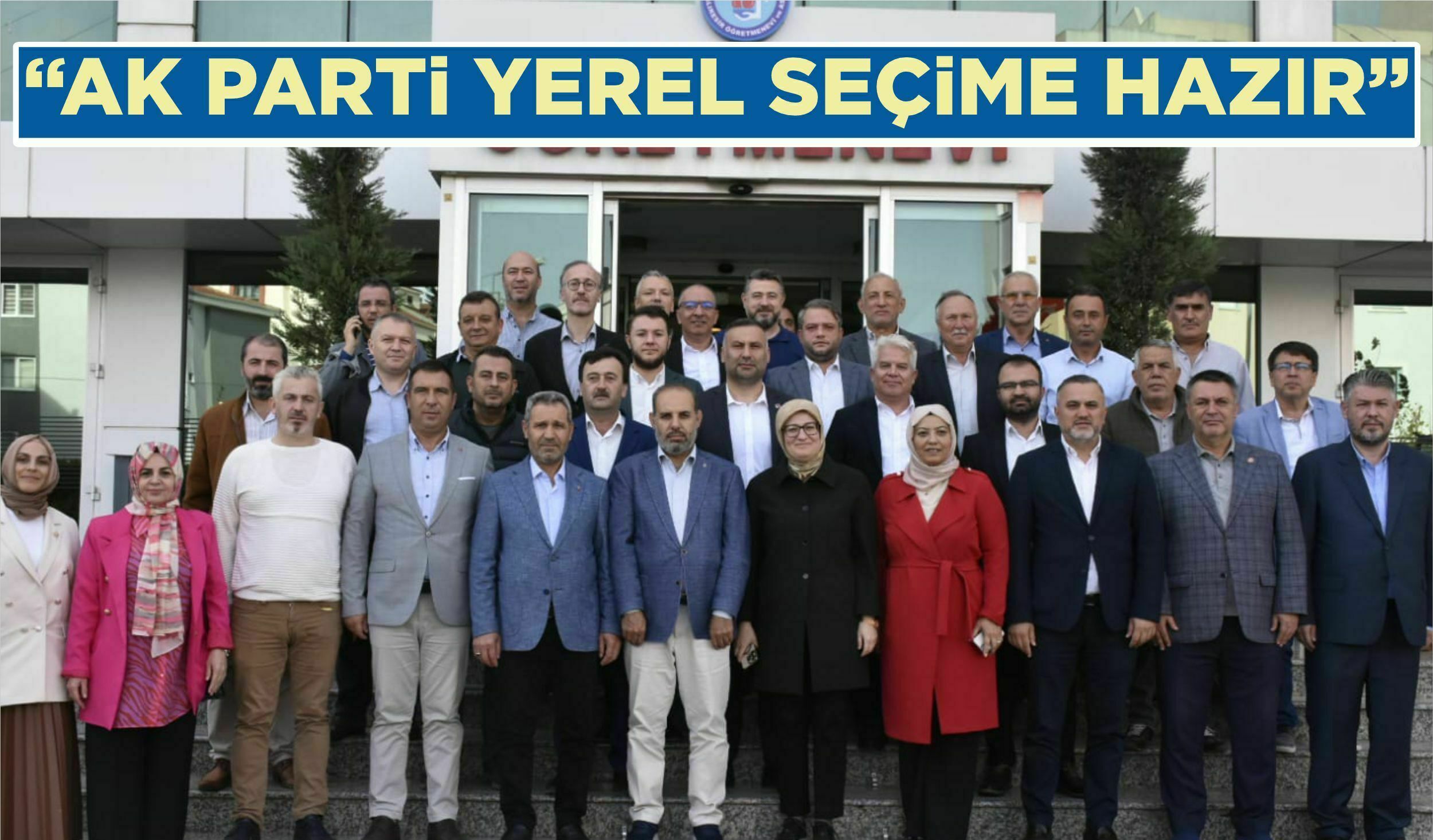 “AK PARTİ YEREL SEÇİME HAZIR”