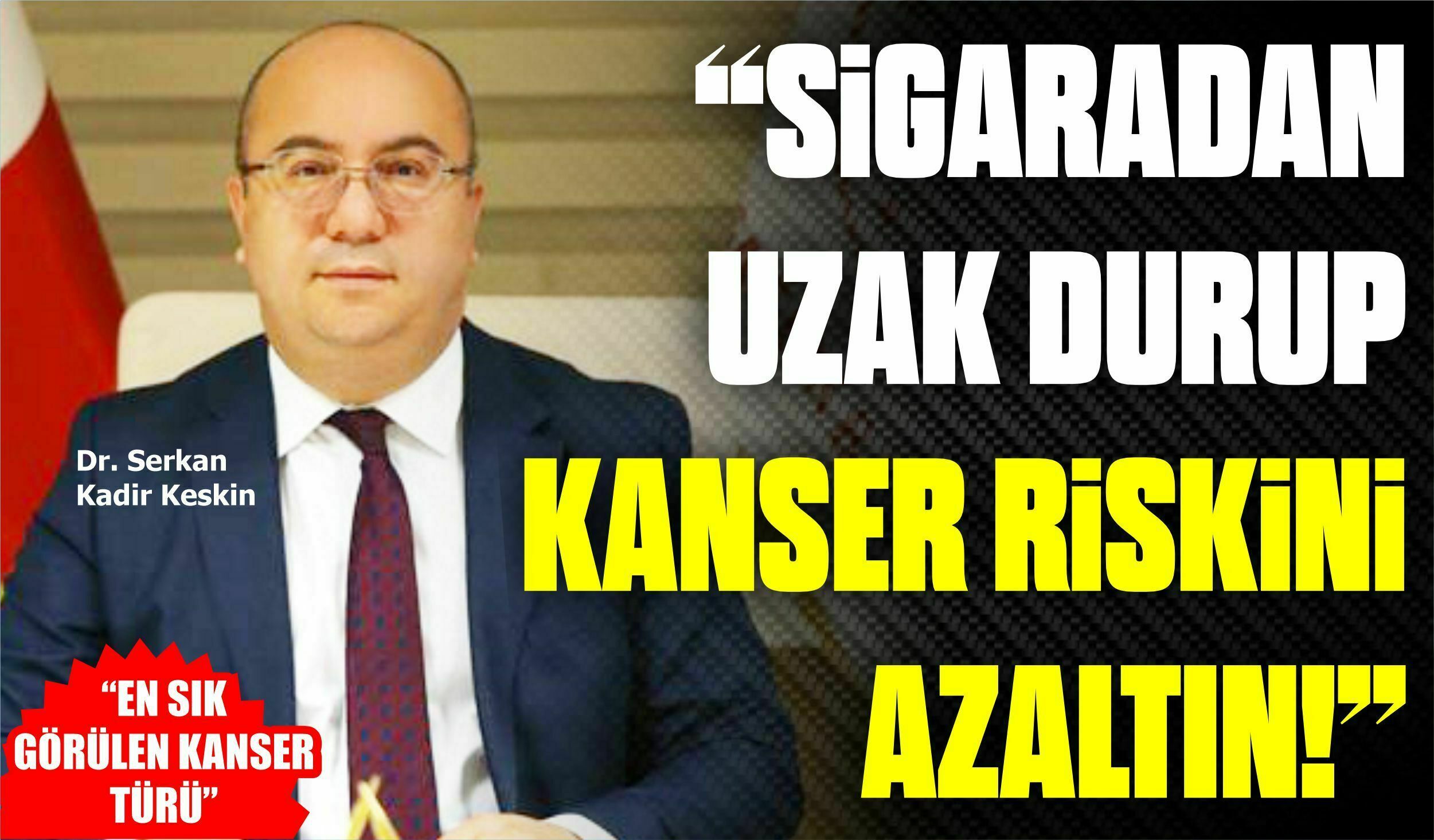 “SİGARADAN UZAK DURUP KANSER RİSKİNİ AZALTIN!”