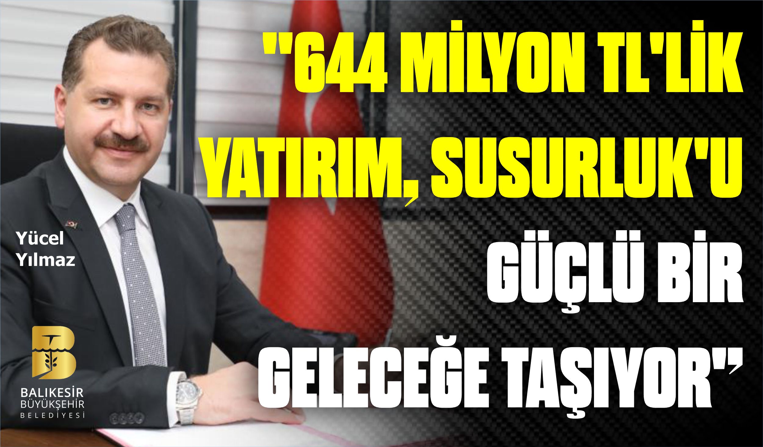    ‘’644 MİLYON TL’LİK YATIRIM, SUSURLUK’U GÜÇLÜ BİR GELECEĞE TAŞIYOR’’