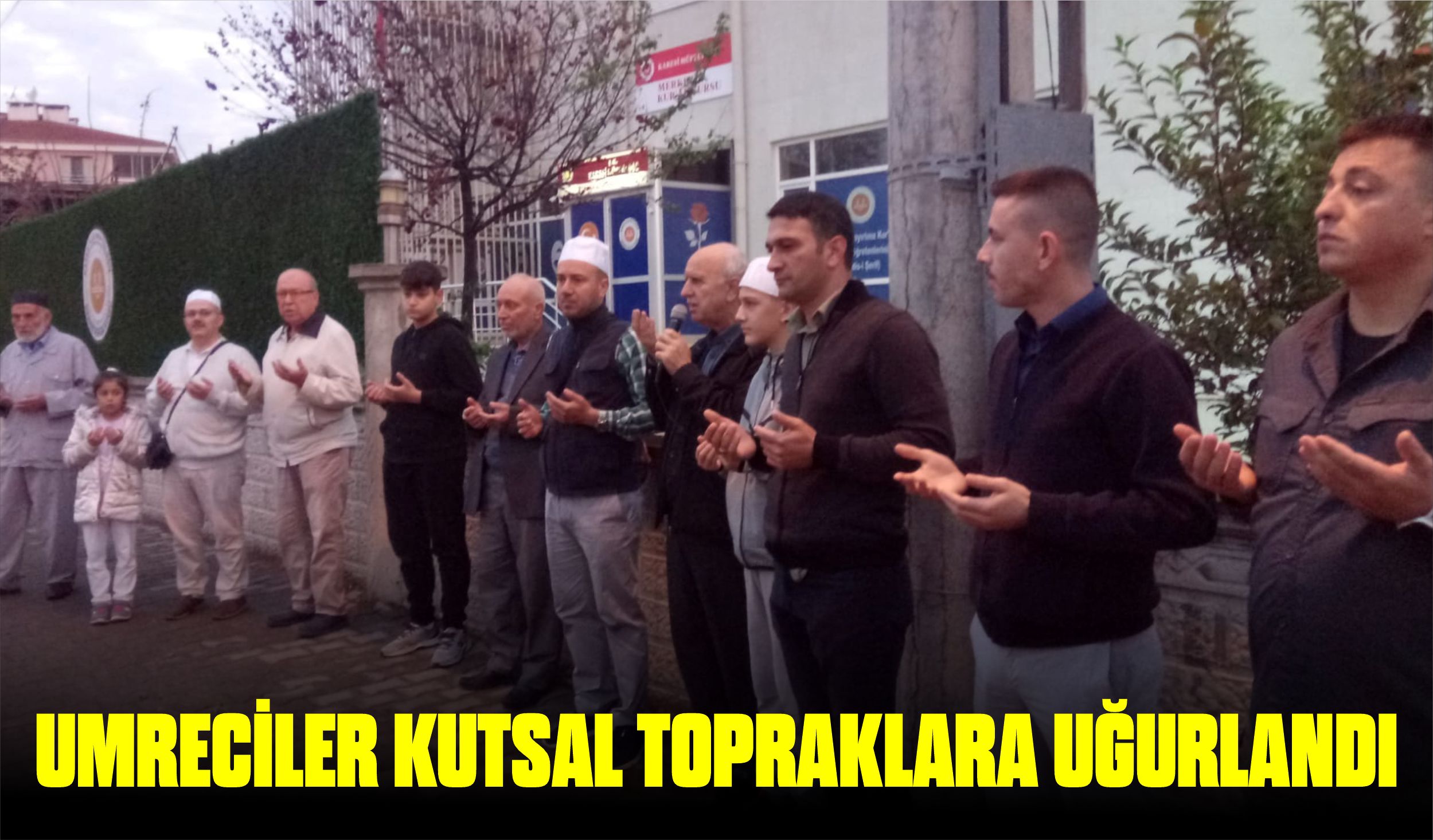 UMRECİLER KUTSAL TOPRAKLARA UĞURLANDI