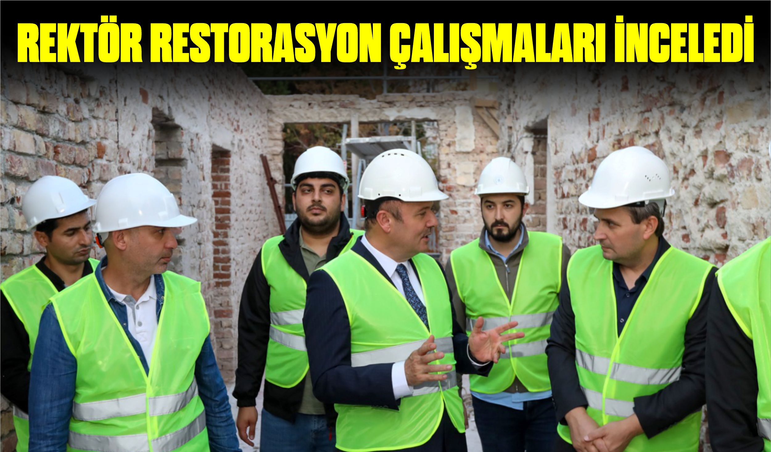 REKTÖR RESTORASYON ÇALIŞMALARI İNCELEDİ