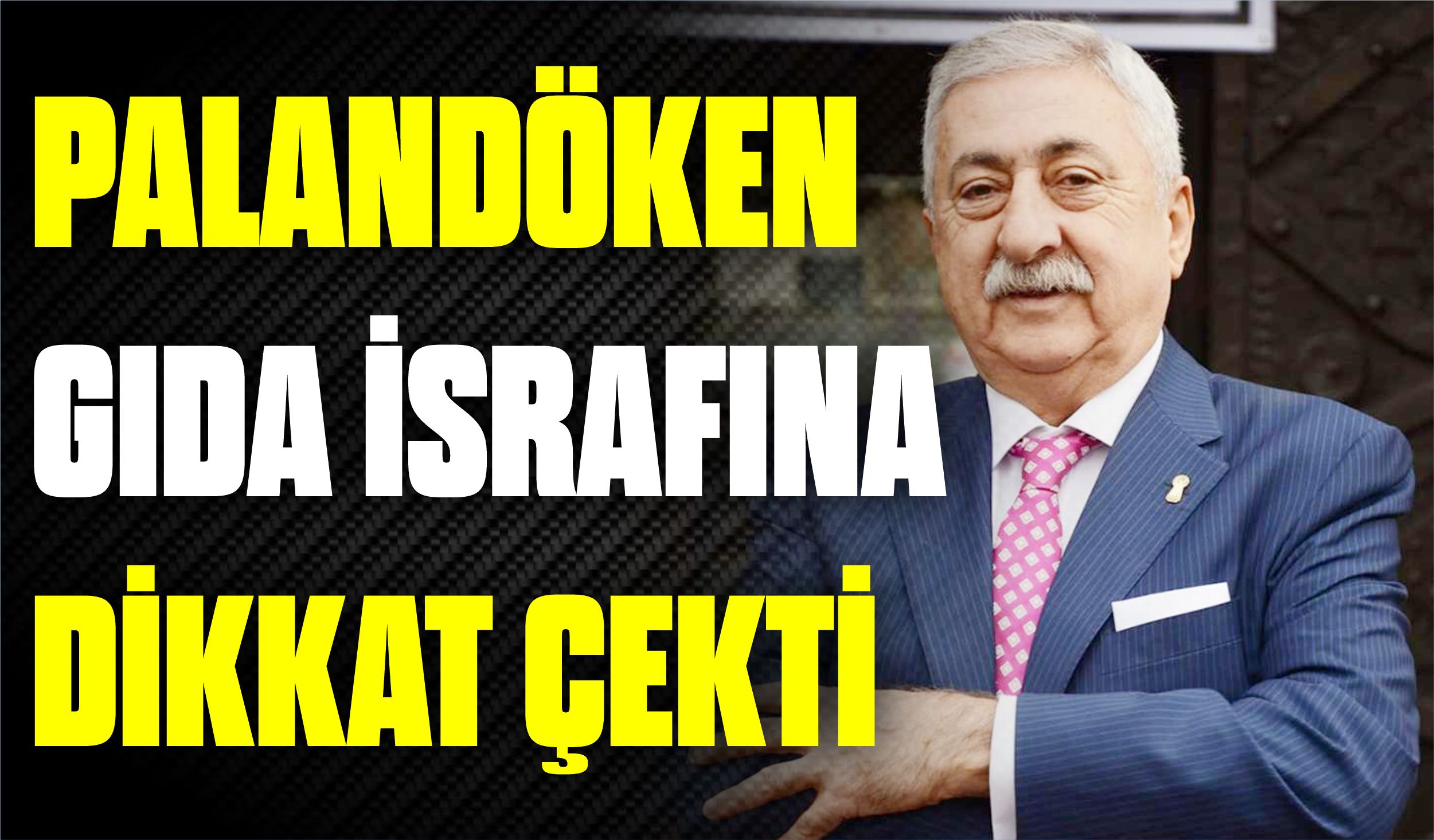 PALANDÖKEN GIDA İSRAFINA DİKKAT ÇEKTİ