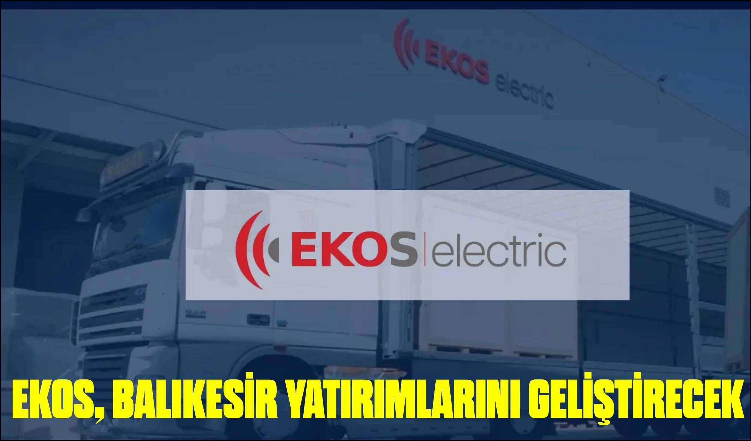 EKOS, BALIKESİR YATIRIMLARINI GELİŞTİRECEK