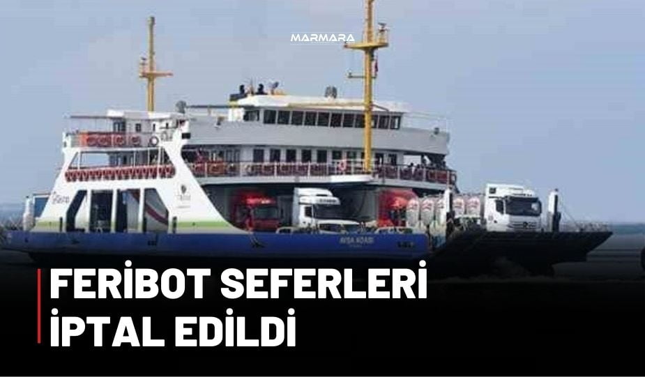 FERİBOT SEFERLERİ İPTAL EDİLDİ