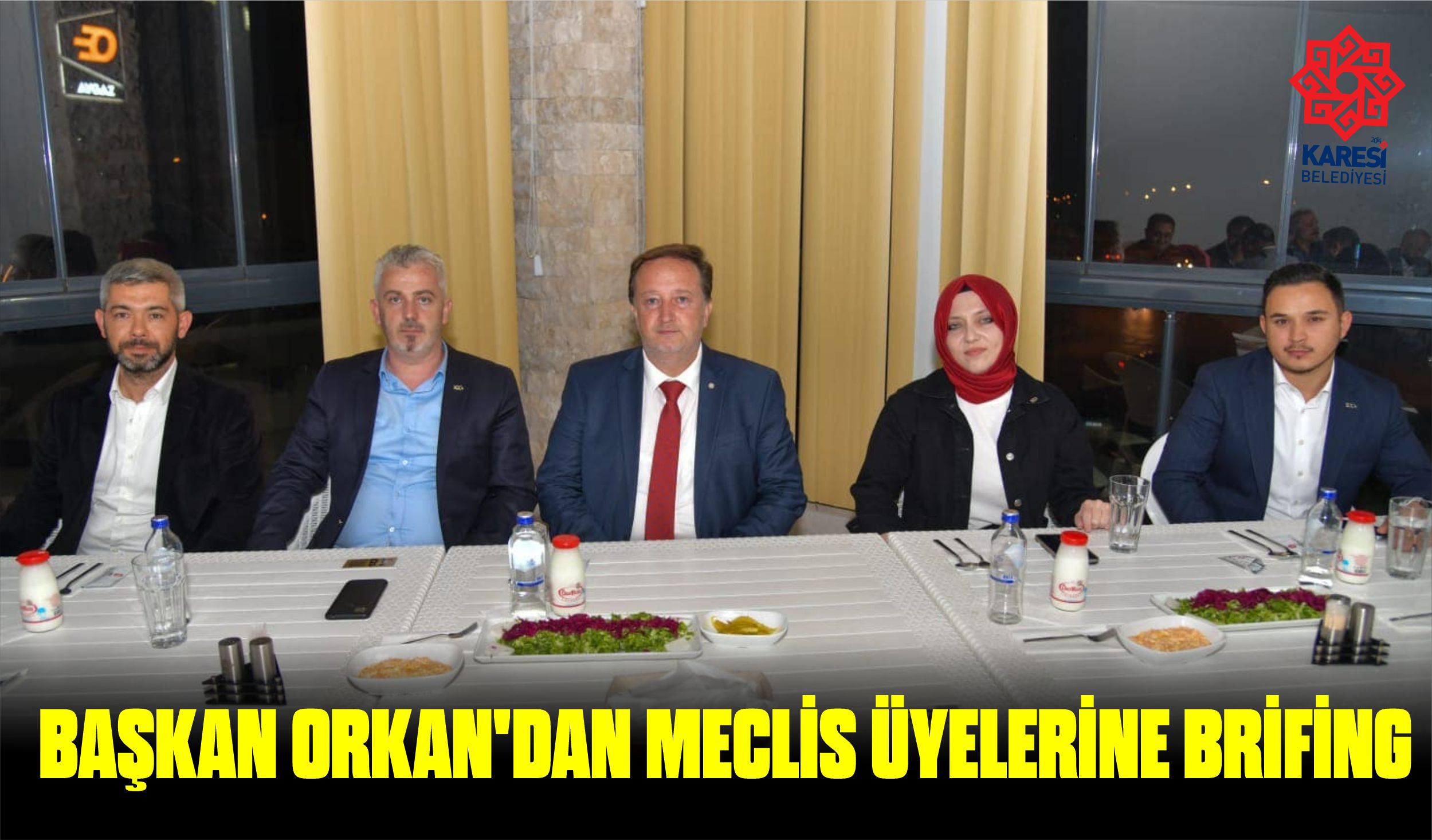 BAŞKAN ORKAN’DAN MECLİS ÜYELERİNE BRİFİNG