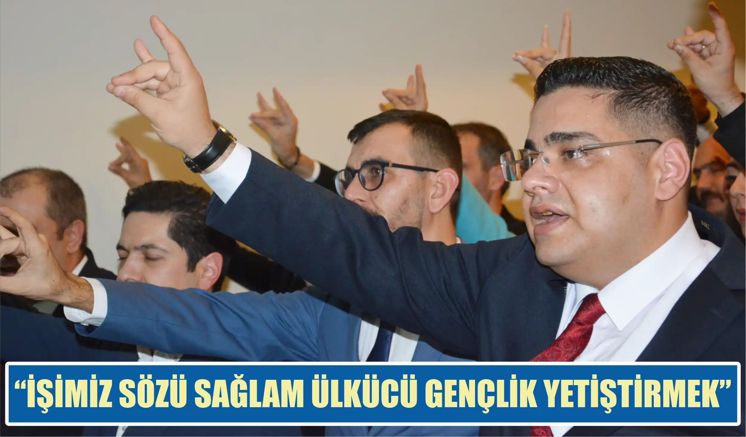 “İŞİMİZ SÖZÜ SAĞLAM ÜLKÜCÜ GENÇLİK YETİŞTİRMEK”