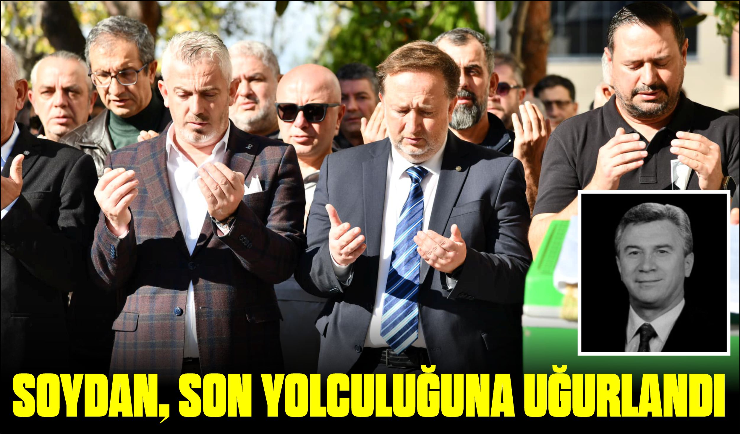 SOYDAN, SON YOLCULUĞUNA UĞURLANDI