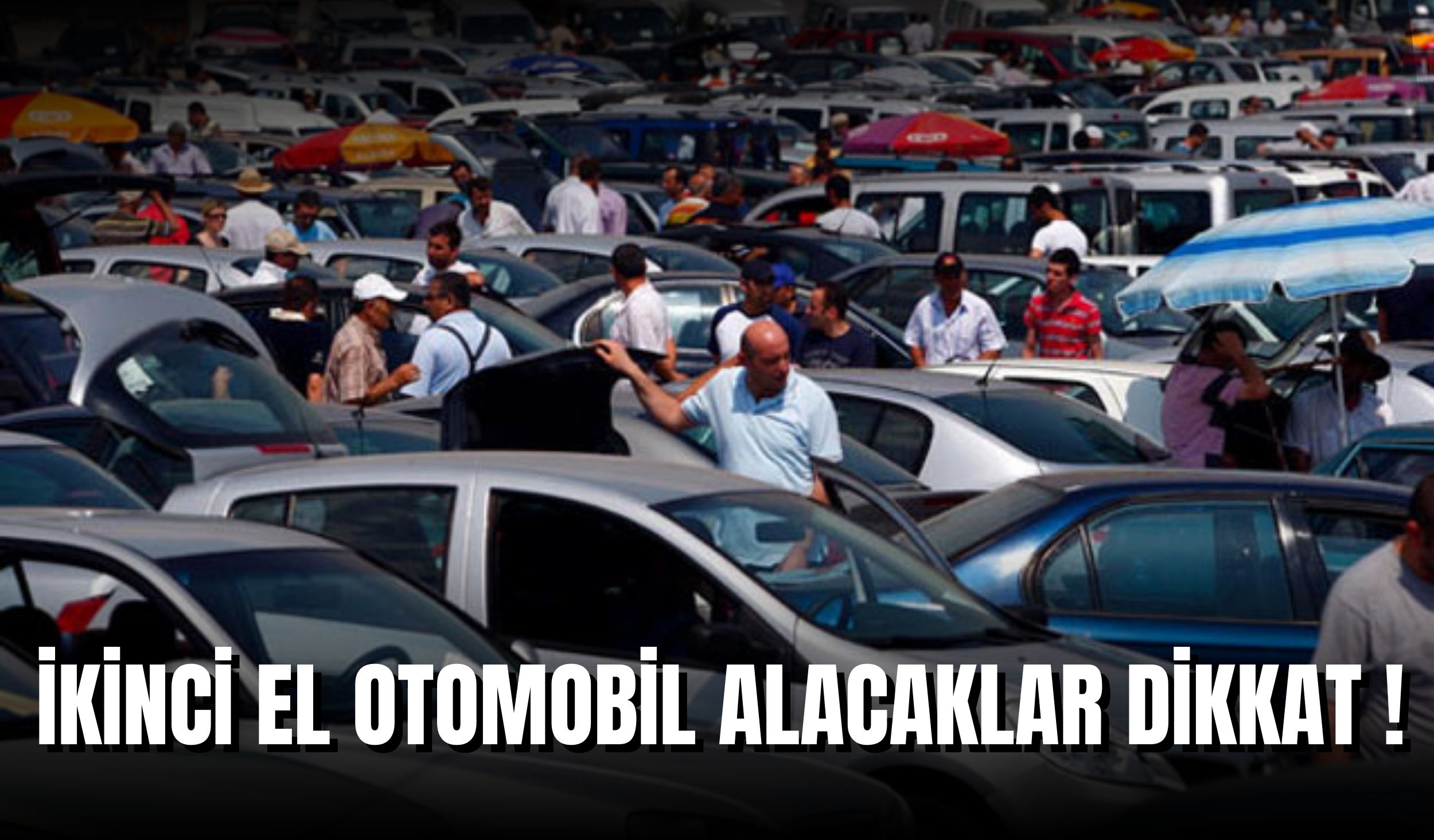 İKİNCİ EL OTOMOBİL ALACAKLAR DİKKAT !