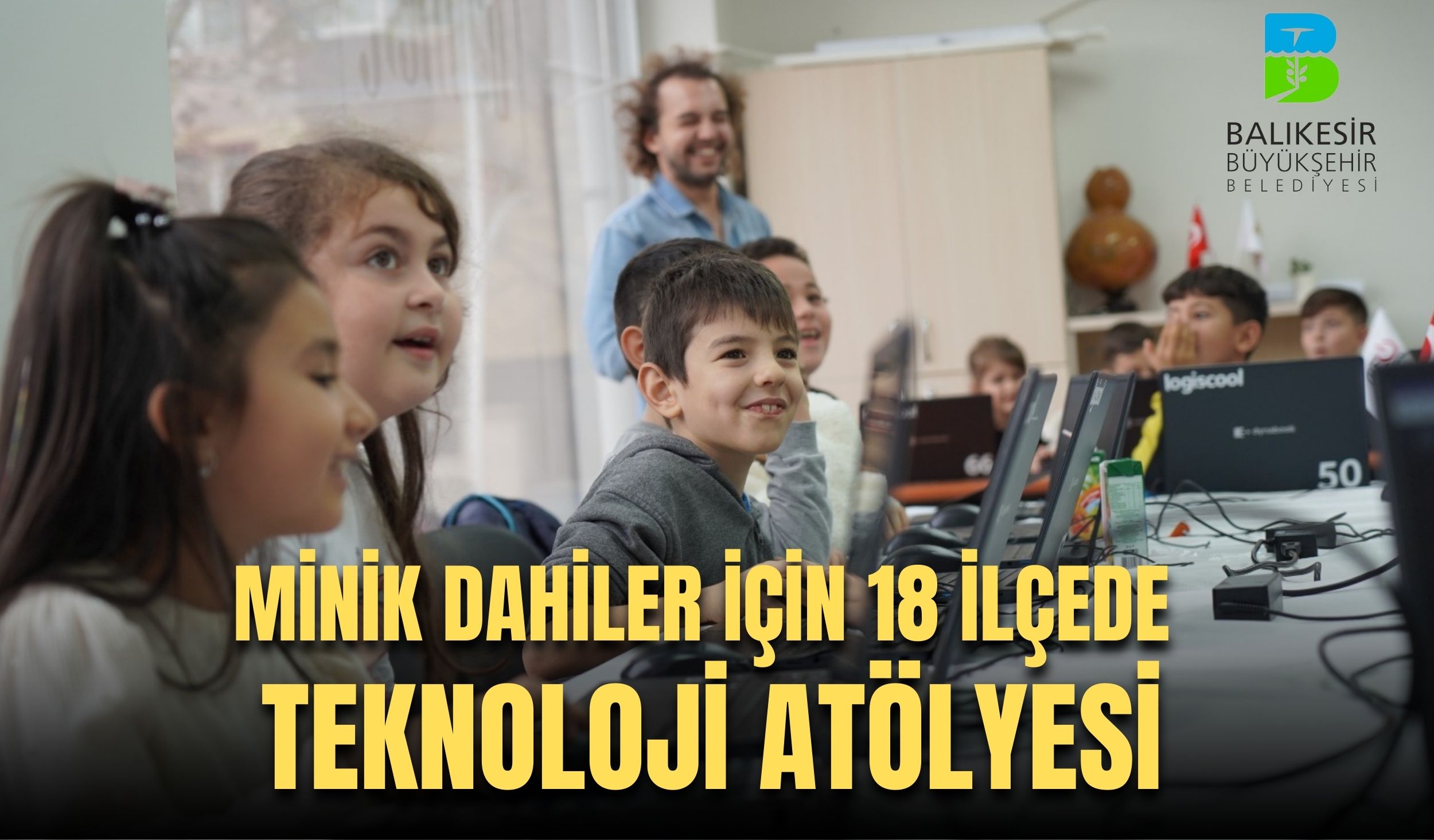 MİNİK DAHİLER İÇİN 18 İLÇEDE TEKNOLOJİ ATÖLYESİ