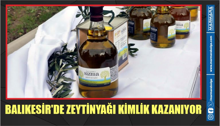 BALIKESİR’DE ZEYTİNYAĞI KİMLİK KAZANIYOR