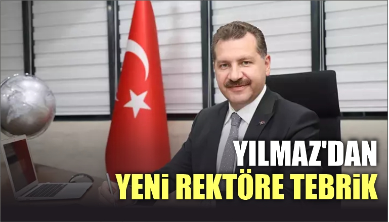 YILMAZ’DAN YENİ REKTÖRE TEBRİK