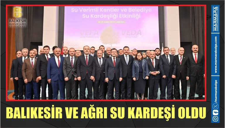 BALIKESİR VE AĞRI SU KARDEŞİ OLDU