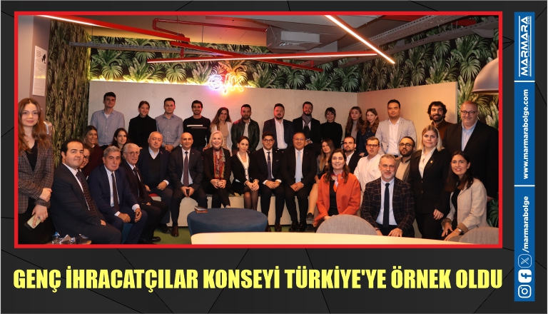 GENÇ İHRACATÇILAR KONSEYİ TÜRKİYE’YE ÖRNEK OLDU