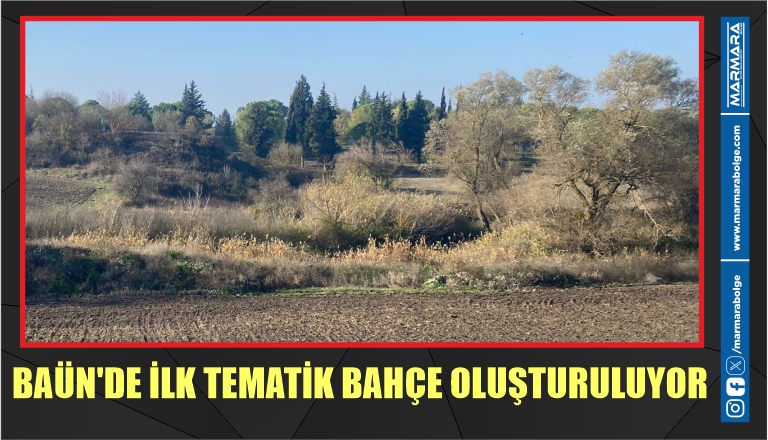 BAÜN’DE İLK TEMATİK BAHÇE OLUŞTURULUYOR