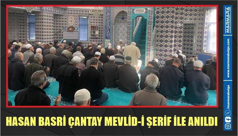 HASAN BASRİ ÇANTAY MEVLİD-İ ŞERİF İLE ANILDI