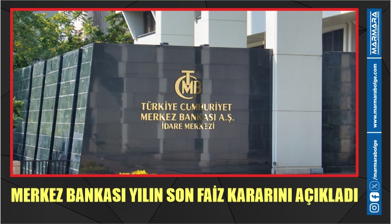 MERKEZ BANKASI YILIN SON FAİZ KARARINI AÇIKLADI  