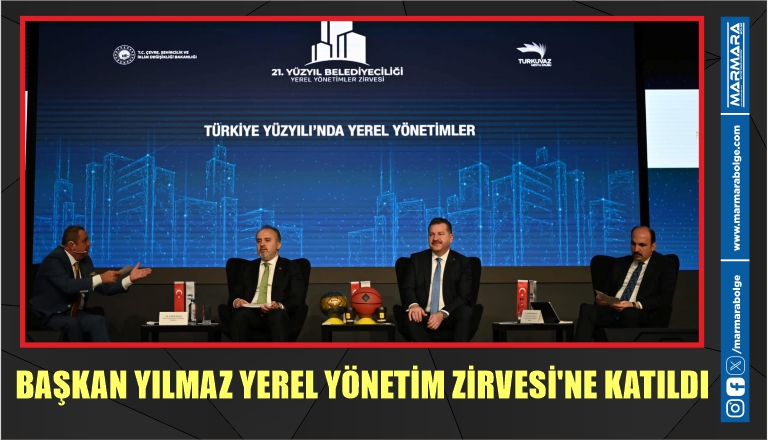 BAŞKAN YILMAZ YEREL YÖNETİM ZİRVESİ’NE KATILDI