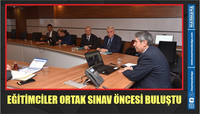 EĞİTİMCİLER ORTAK SINAV ÖNCESİ BULUŞTU