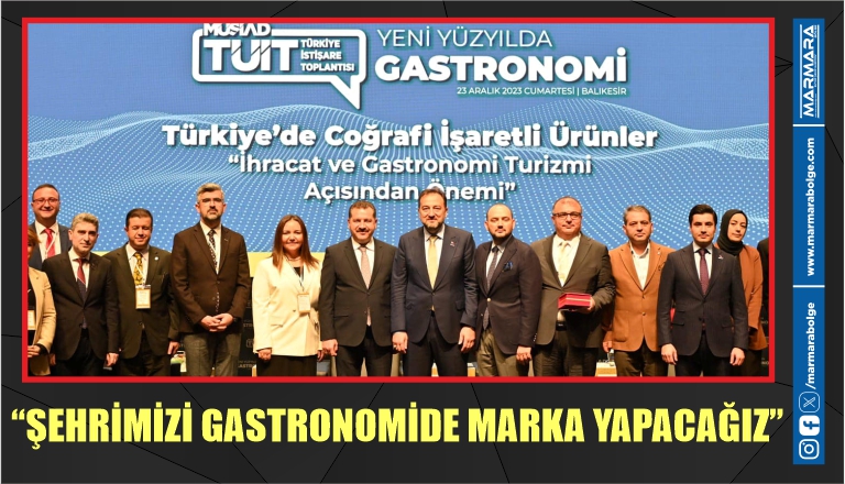 “ŞEHRİMİZİ GASTRONOMİDE MARKA YAPACAĞIZ”