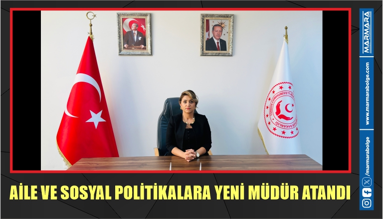 AİLE VE SOSYAL POLİTİKALARA YENİ MÜDÜR ATANDI