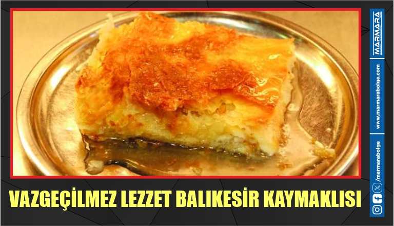 VAZGEÇİLMEZ LEZZET BALIKESİR KAYMAKLISI