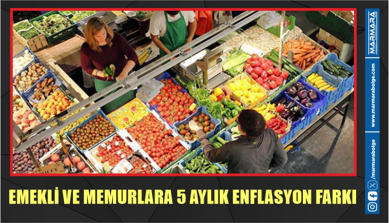 EMEKLİ VE MEMURLARA 5 AYLIK ENFLASYON FARKI