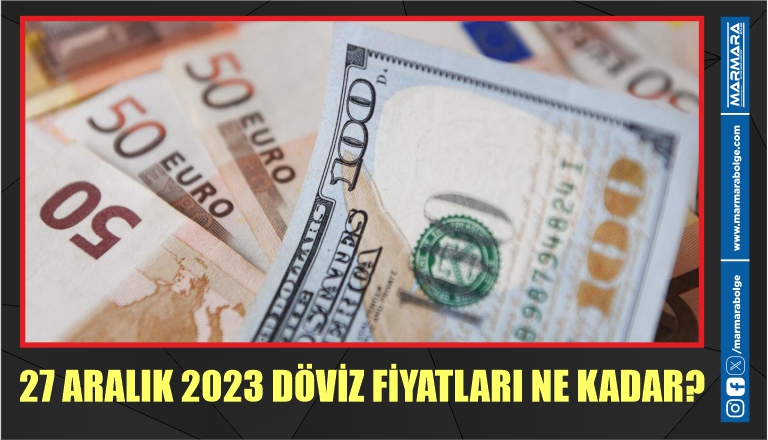 27 ARALIK 2023 DÖVİZ FİYATLARI NE KADAR?