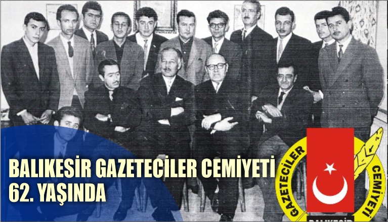 BALIKESİR GAZETECİLER CEMİYETİ 62. YAŞINDA