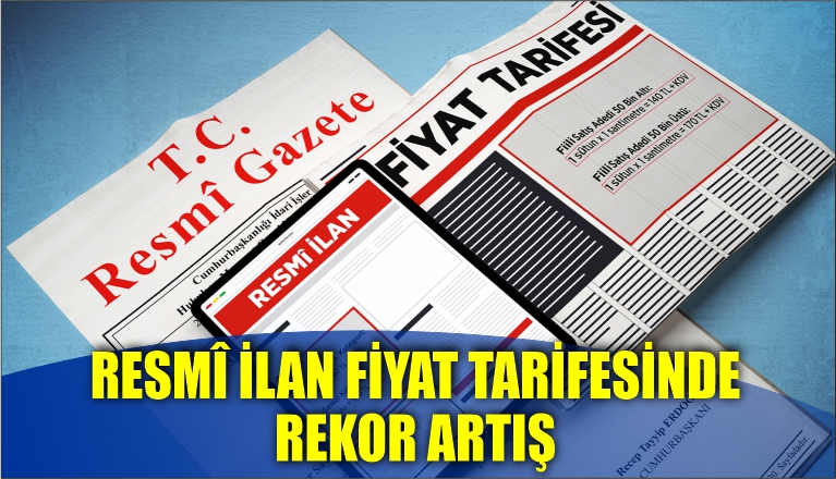 RESMÎ İLAN FİYAT TARİFESİNDE REKOR ARTIŞ