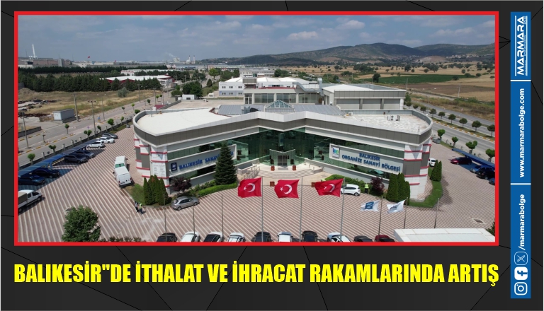 BALIKESİR’’DE İTHALAT VE İHRACAT RAKAMLARINDA ARTIŞ  