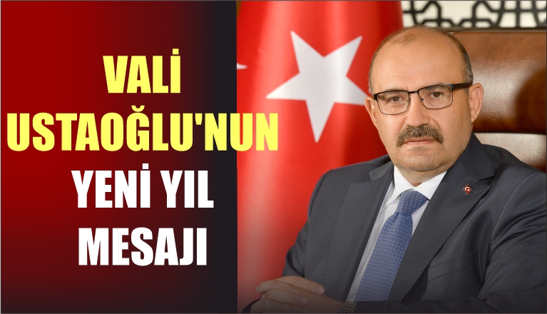 VALİ USTAOĞLU’NUN YENİ YIL MESAJI