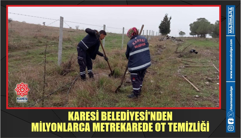 KARESİ BELEDİYESİ’NDEN MİLYONLARCA METREKAREDE OT TEMİZLİĞİ